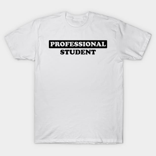 Professional Student - Humor (Dark Text) T-Shirt by albinochicken